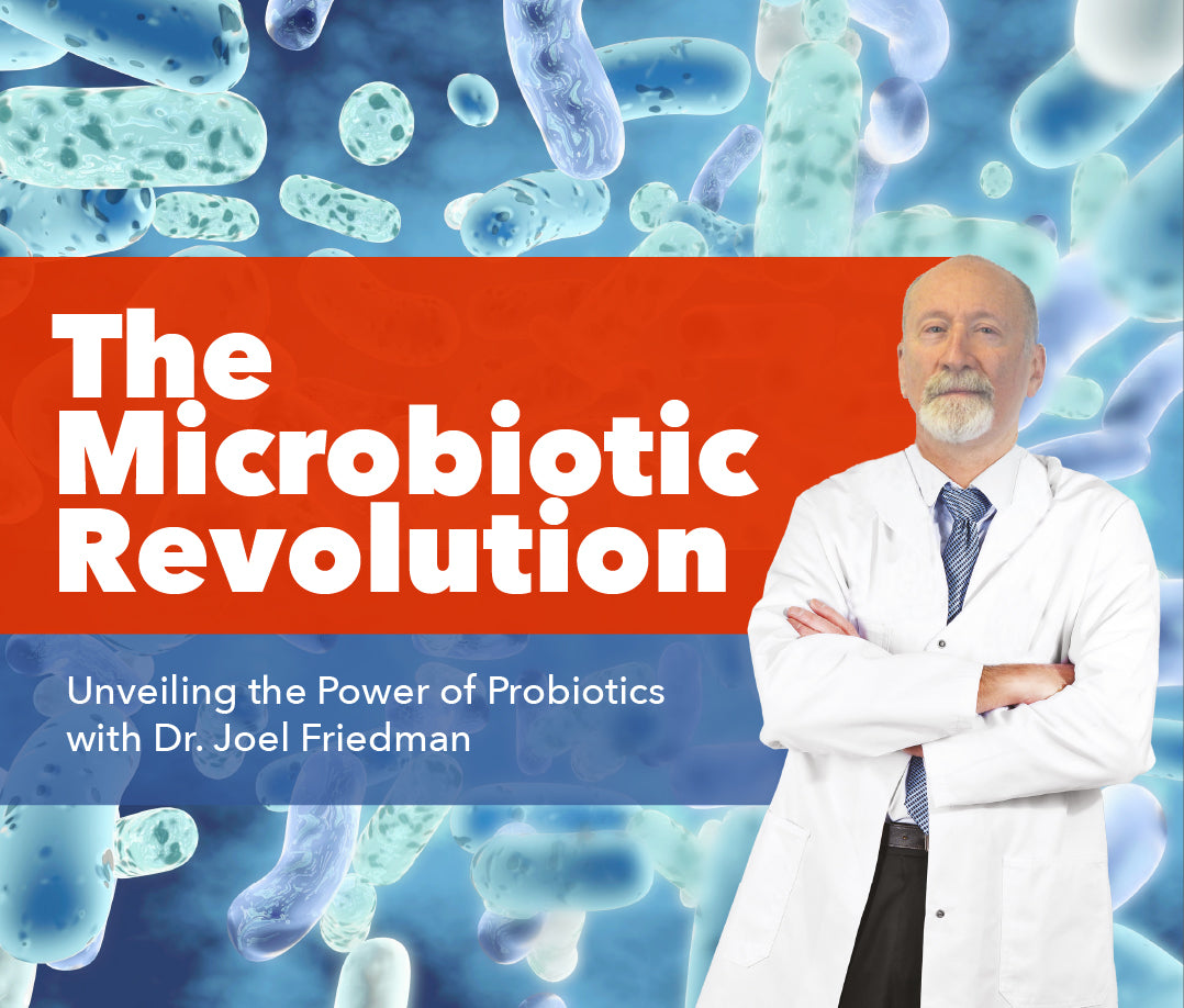 The Microbiotic Revolution: Unveiling the Power of Probiotics with Dr. Joel Friedman